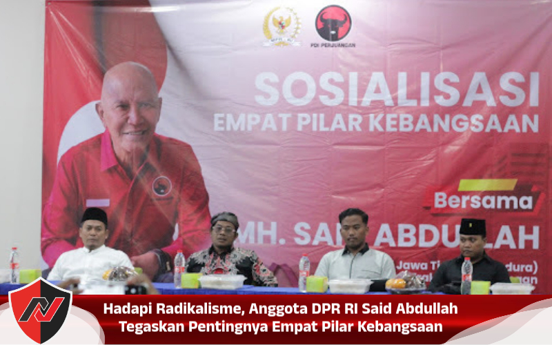 Hadapi Radikalisme, Anggota DPR RI Said Abdullah Tegaskan Pentingnya Empat Pilar Kebangsaan