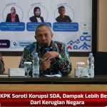 KPK Soroti Korupsi SDA, Dampak Lebih Berat Dari Kerugian Negara