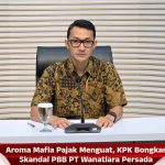 Aroma Mafia Pajak Menguat, KPK Bongkar Skandal PBB PT Wanatiara Persada