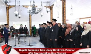 Bupati Sumenep Tata Ulang Birokrasi, Puluhan ASN Dipromosikan Dan Dirotasi