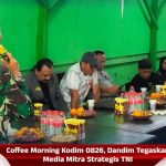 Coffee Morning Kodim 0826, Dandim Tegaskan Media Mitra Strategis TNI
