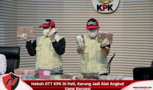 Heboh OTT KPK Di Pati, Karung Jadi Alat Angkut Uang Korupsi