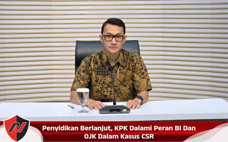 Penyidikan Berlanjut, KPK Dalami Peran BI Dan OJK Dalam Kasus CSR