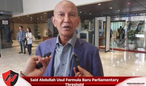 Said Abdullah Usul Formula Baru Parliamentary Threshold