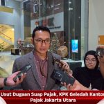 Usut Dugaan Suap Pajak, KPK Geledah Kantor Pajak Jakarta Utara