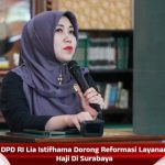 DPD RI Lia Istifhama Dorong Reformasi Layanan Haji Di Surabaya