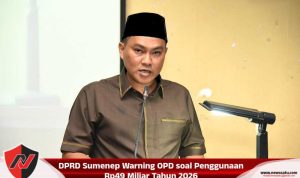 DPRD Sumenep Warning OPD soal Penggunaan Rp49 Miliar Tahun 2026