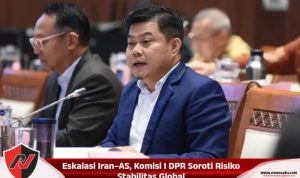 Eskalasi Iran–AS, Komisi I DPR Soroti Risiko Stabilitas Global