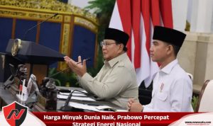 Harga Minyak Dunia Naik, Prabowo Percepat Strategi Energi Nasional