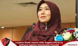 Lonjakan Mudik Lebaran 2026, Anggota DPD RI Lia Istifhama Ingatkan Keselamatan Pemudik
