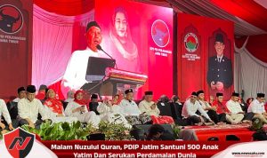 Malam Nuzulul Quran, PDIP Jatim Santuni 500 Anak Yatim Dan Serukan Perdamaian Dunia