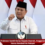 Prabowo Sentil Keras Kepala Daerah, Anggaran Harus Kembali Ke Rakyat