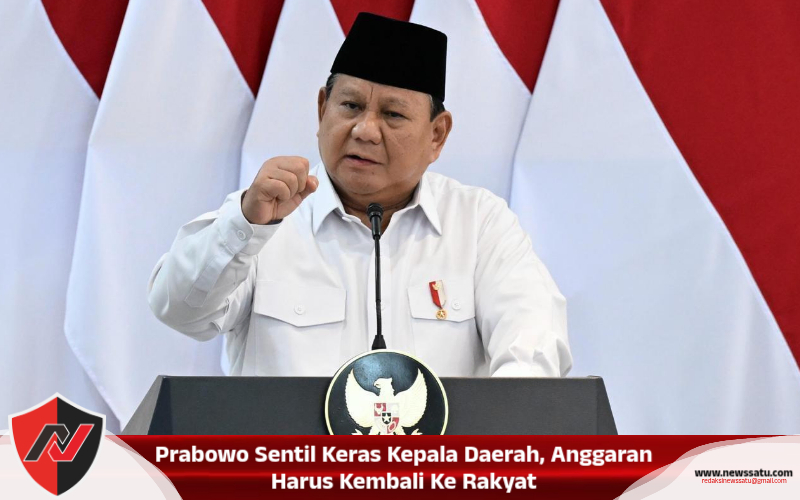 Prabowo Sentil Keras Kepala Daerah, Anggaran Harus Kembali Ke Rakyat