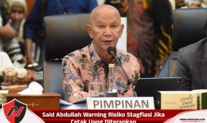 Said Abdullah Warning Risiko Stagflasi Jika Cetak Uang Diterapkan