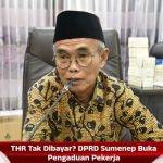 THR Tak Dibayar? DPRD Sumenep Buka Pengaduan Pekerja