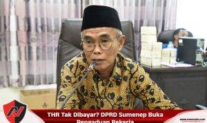 THR Tak Dibayar? DPRD Sumenep Buka Pengaduan Pekerja
