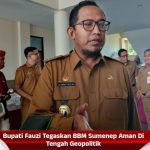 Bupati Fauzi Tegaskan BBM Sumenep Aman Di Tengah Geopolitik