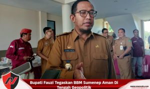 Bupati Fauzi Tegaskan BBM Sumenep Aman Di Tengah Geopolitik
