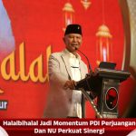 Halalbihalal Jadi Momentum PDI Perjuangan Dan NU Perkuat Sinergi