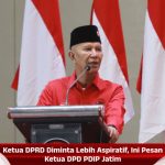 Ketua DPRD Diminta Lebih Aspiratif, Ini Pesan Ketua DPD PDIP Jatim