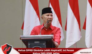 Ketua DPRD Diminta Lebih Aspiratif, Ini Pesan Ketua DPD PDIP Jatim