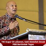 TNI Gugur Di Lebanon, Said Abdullah Desak PBB Bertindak Tegas