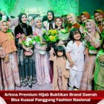 Arinna Premium Hijab Buktikan Brand Daerah Bisa Kuasai Panggung Fashion Nasional