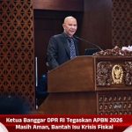 Ketua Banggar DPR RI Tegaskan APBN 2026 Masih Aman, Bantah Isu Krisis Fiskal
