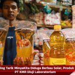 Bulog Tarik MinyaKita Diduga Berbau Solar, Produk PT KMR Diuji Laboratorium