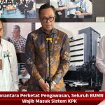 Danantara Perketat Pengawasan, Seluruh BUMN Wajib Masuk Sistem KPK