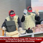 Fakta Baru Sidang Blueray Cargo, KPK Telusuri Dugaan Aliran Dana ke BPOM dan Kemendag