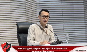 KPK Bongkar Dugaan Korupsi Di Muara Enim, 10 Orang Diamankan