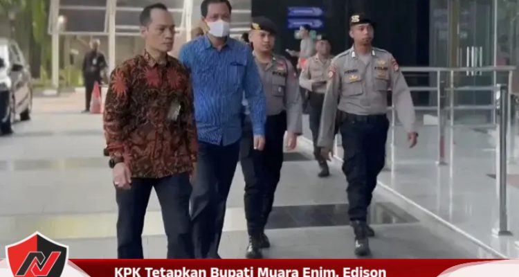 KPK Tetapkan Bupati Muara Enim, Edison Tersangka Suap Proyek Pengadaan