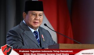 Prabowo Tegaskan Indonesia Tetap Demokrasi, Kritik Akan Dijawab Dengan Hasil Nyata Prabowo Tegaskan Indonesia Tetap Demokrasi, Kritik Akan Dijawab Dengan Hasil Nyata