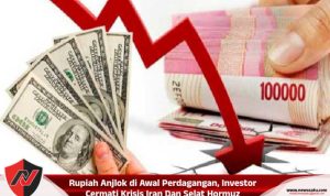 Rupiah Anjlok di Awal Perdagangan, Investor Cermati Krisis Iran Dan Selat Hormuz