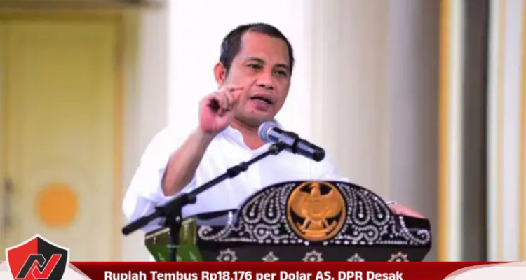 Rupiah Tembus Rp18.176 per Dolar AS, DPR Desak Pemerintah Ambil Langkah Darurat