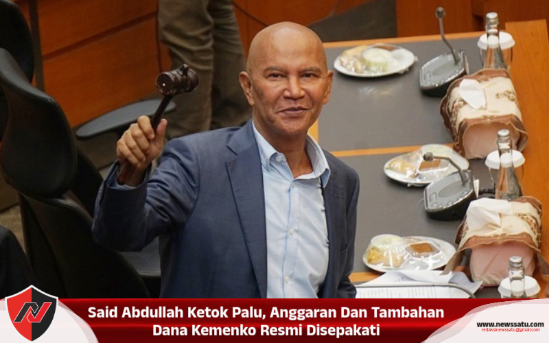 Said Abdullah Ketok Palu, Anggaran Dan Tambahan Dana Kemenko Resmi Disepakati