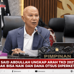 Said Abdullah Ungkap Arah TKD 2027, DAK Bisa Naik Dan Dana Otsus Diperketat