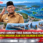 Bupati Sumenep Fokus Bangun Pulau-Pulau, Mayoritas Anggaran Jalan 2026 Dialihkan Ke Kepulauan