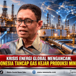 Krisis Energi Global Mengancam, Indonesia Tancap Gas Kejar Produksi Minyak