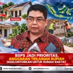 BSPS Jadi Prioritas, Anggaran Triliunan Rupiah Digelontorkan Untuk Rumah Rakyat