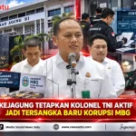 Kejagung Tetapkan Kolonel TNI Aktif Jadi Tersangka Baru Korupsi MBG