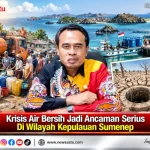 Krisis Air Bersih Jadi Ancaman Serius Di Wilayah Kepulauan Sumenep