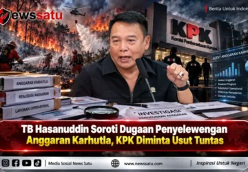 TB Hasanuddin Soroti Dugaan Penyelewengan Anggaran Karhutla, KPK Diminta Usut Tuntas