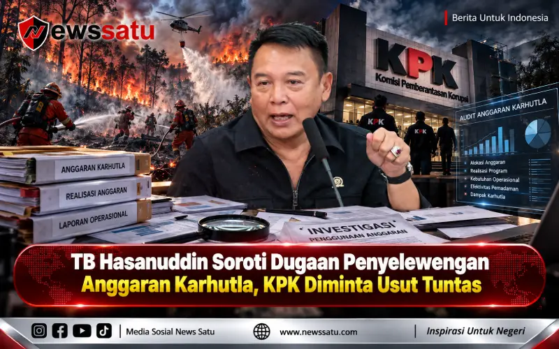 TB Hasanuddin Soroti Dugaan Penyelewengan Anggaran Karhutla, KPK Diminta Usut Tuntas